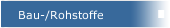 Bau-/Rohstoffe